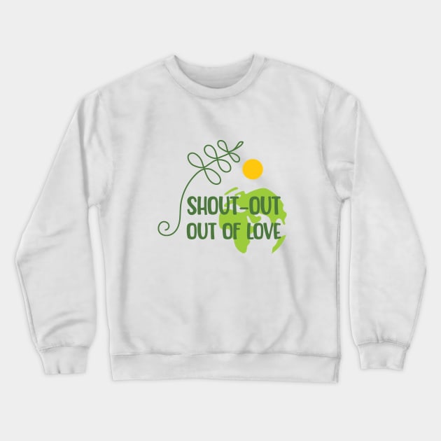 Shout-out out of love Crewneck Sweatshirt by bamboonomads